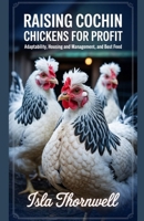 RAISING COCHIN CHICKENS FOR PROFIT: Adaptability, Housing and Management, And Best Feed B0FJ8SX98S Book Cover