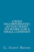 Crisis Incorporated: So You Want to Work for a Small Company 1512240567 Book Cover