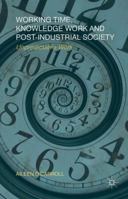 Working Time, Knowledge Work and Post-Industrial Society: Unpredictable Work 0230282970 Book Cover