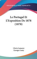 Le Portugal Et L'Exposition De 1878 (1878) 1120479444 Book Cover