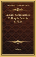 Luciani Samosatensis Colloquia Selecta (1732) 1165385643 Book Cover