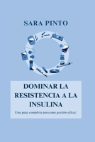 DOMINAR LA RESISTENCIA A LA INSULINA: Una guía completa para una gestión eficaz B0CHL1KLBH Book Cover