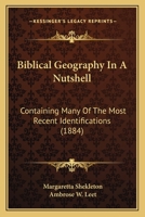Biblical Geography In A Nutshell: Containing Many Of The Most Recent Identifications 1120267048 Book Cover