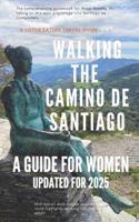 Walking the Camino de Santiago: A Guide for Women B0C2S7VJ12 Book Cover