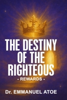 THE DESTINY OF THE RIGHTEOUS - REWARDS B0FQV4Q93Q Book Cover
