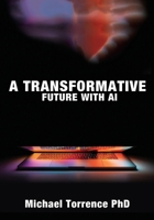 A Transformative Future with AI B0F5PBHRZ4 Book Cover