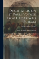 Dissertation on St. Paul's Voyage From Caesarea to Puteoli: And on the Apostle's Shipwreck on the Is 1022009311 Book Cover