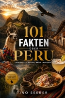 101 Fakten über Peru: Geschichte - Kultur - Natur - Kurioses - Menschen (German Edition) B0HCW73MN2 Book Cover
