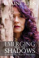 Emerging from the Shadows: Transcending Fear to Freedom 1925680827 Book Cover