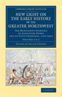 New Light on the Early History of the Greater Northwest - Volume 2 & 3 1108079385 Book Cover