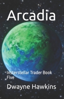 Arcadia: Insterstellar Trader Book Five B0GTW8CPXP Book Cover