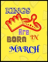 Kings Are Born In March: Sketch Book for Girls and Boys - 120 Large Blank Pages (8.5"x11") for Sketching, Drawing Anything Kids Like and Improving Drawing,CREATIVE AND FUNNY BIRTHDAY GIFT 1695264541 Book Cover