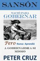Sanson - Nacio para gobernar: Pero nunca aprendi� a gobernarse a si mismo 150539001X Book Cover