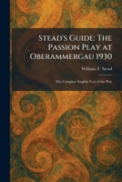 Stead's Guide: The Passion Play at Oberammergau 1930: The Complete English Text of the Play 1025363272 Book Cover