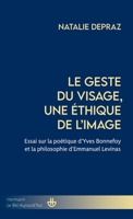 Le geste du visage, une éthique de l'image: Essai sur la poétique d'Yves Bonnefoy et la philosophie d'Emmanuel Levinas (French Edition) B0GV3Z3M64 Book Cover