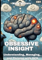 Obsessive Insight Understanding, Managing, and Thriving with OCD 1445225255 Book Cover