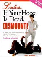 Ladies...If Your Horse Is Dead, Dismount! 097419901X Book Cover