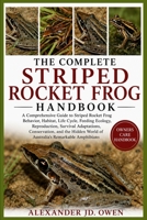 THE COMPLETE STRIPED ROCKET FROG HANDBOOK: A Comprehensive Guide to Striped Rocket Frog Behavior, Habitat, Life Cycle, Feeding Ecology, Reproduction, ... World of Australia’s Remarkable Amphibians B0H6T2Q1V3 Book Cover