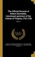 The Official Records of Robert Dinwiddie, Lieutenant-governor of the Colony of Virginia, 1751-1758; Volume 1 137230732X Book Cover