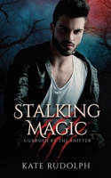 Stalking Magic: Werewolf Bodyguard Romance 1953748236 Book Cover