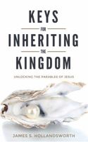 Keys for Inheriting the Kingdom: Unlocking the Parables of Jesus 0996359648 Book Cover