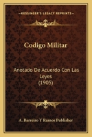 Codigo Militar: Anotado De Acuerdo Con Las Leyes (1905) 1161029966 Book Cover