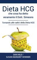 Dieta HCG: Che Cosa ha detto veramente il Dott. Simeons: Tornando alle radici della Dieta HCG 2322252824 Book Cover