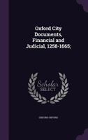 Oxford City Documents, Financial and Judicial, 1258-1665 1347409998 Book Cover