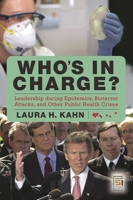 Who's in Charge?: Leadership during Epidemics, Bioterror Attacks, and Other Public Health Crises 0275994856 Book Cover