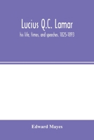 Lucius Q.C. Lamar, His Life, Times, and Speeches, 1825-1893 9354001440 Book Cover