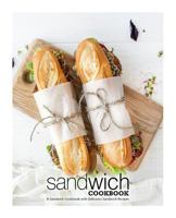 Sandwich Cookbook: A Sandwich Cookbook with Delicious Sandwich Recipes 1679597841 Book Cover