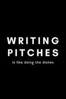 Writing Pitches Is Like Doing The Dishes: Funny Copywriter Notebook Gift Idea For Freelance, Creative, Digital, Advertising - 120 Pages (6" x 9") Hilarious Gag Present 1679099469 Book Cover
