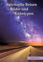 Spirituelle Reisen, Bilder und Archetypen: Von Reisen, Gelehrten und kreativer Kraft der Archetypen 3753453005 Book Cover