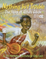 Nothing but Trouble: The Story of Althea Gibson 0375865446 Book Cover