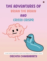 The Adventures of Brian, the Brain and Crissy CRISPR: A comic book for the young minds to explore Gene Editing technologies for Alzheimer’s disease B0GFWRHJT6 Book Cover