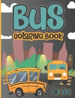 Bus Coloring Book For Kids: Birthday Christmas Fantasy Party favor for Children - Big Transportation Vehicles Beginners Educational - Perfect for Kids ... Coloring Book with Bus - Gift for Children B08YNPF4F4 Book Cover