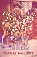 It's All Good: Times and Events I'd Never Want to Change 147878959X Book Cover