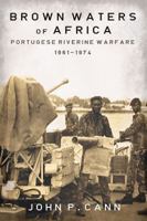 Brown Waters of Africa: Portuguese Riverine Warfare 1961-1974 1908916567 Book Cover