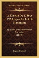 La Disette de 1789 a 1792, Jusqu'a La Loi Du Maximum: A(c)Pisodes de La Ra(c)Volution Franaaise Dans Le Da(c)Partement de Seine-Et-Oise 201301421X Book Cover