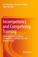 Incompetency and Competency Training: Improving Executive Skills in Sensemaking, Framing Issues, and Making Choices 3319391062 Book Cover