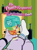 No Pants Required: Craft Cocktails for the Couch 1937513998 Book Cover