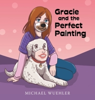 Gracie and the Perfect Painting 1665717920 Book Cover