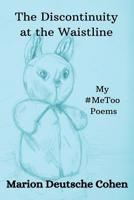 The Discontinuity at the Waistline: My #MeToo Poems 0998043273 Book Cover