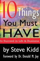 10 Things You Have to Have to Succeed in Life and Business 1490402012 Book Cover