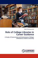 Role of College Libraries in Career Guidance: A Study of Government and Autonomous Colleges Affiliated to Andhra University 3848446510 Book Cover