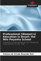 Professional (Women's) Education in Brazil: the Nilo Peçanha School 6208270960 Book Cover