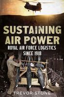 Sustaining Air Power: Royal Air Force Logistics Since 1918 1781556350 Book Cover