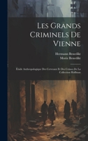 Les Grands Criminels De Vienne: Étude Anthropologique Des Cerveaux Et Des Crânes De La Collection Hoffman (French Edition) 1020026618 Book Cover