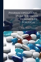 Pharmacopeia Geral Para O Reino O Dominios De Portugal ... (Portuguese Edition) 1024762467 Book Cover