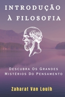 INTRODUÇÃO À FILOSOFIA: Descubra Os Grandes Mistérios Do Pensamento (Portuguese Edition) B0CLRKXRYB Book Cover